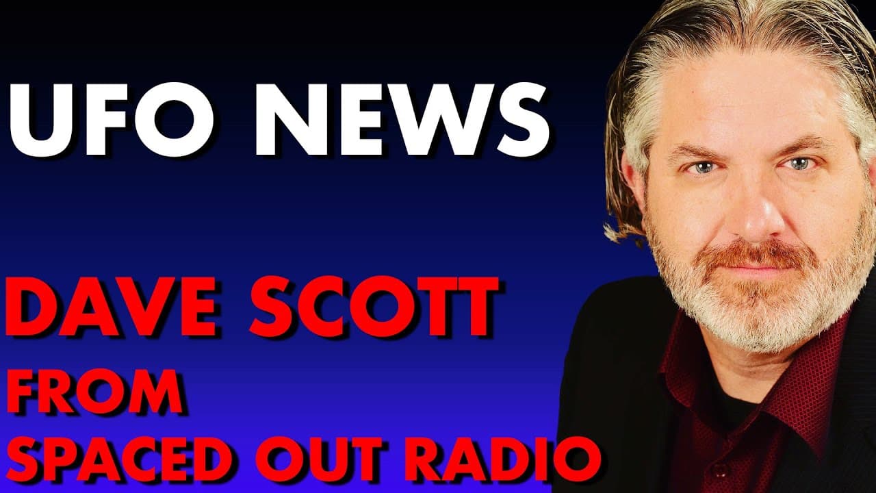 UFO / UAP NEWS: Dave Scott from Spaced Out Radio is our guest on recent developments